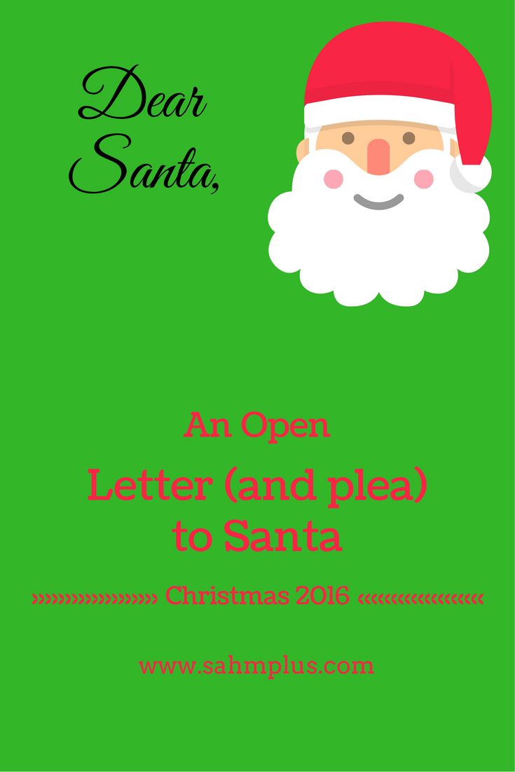 An Open Letter to Santa for Christmas 2016  SAHM, plus...