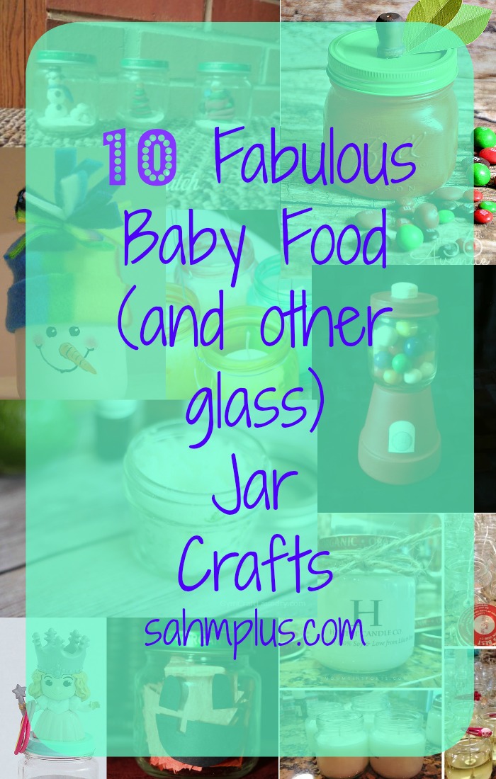 10 Fabulous Baby Food Jar and Glass Jar Crafts SAHM, plus...