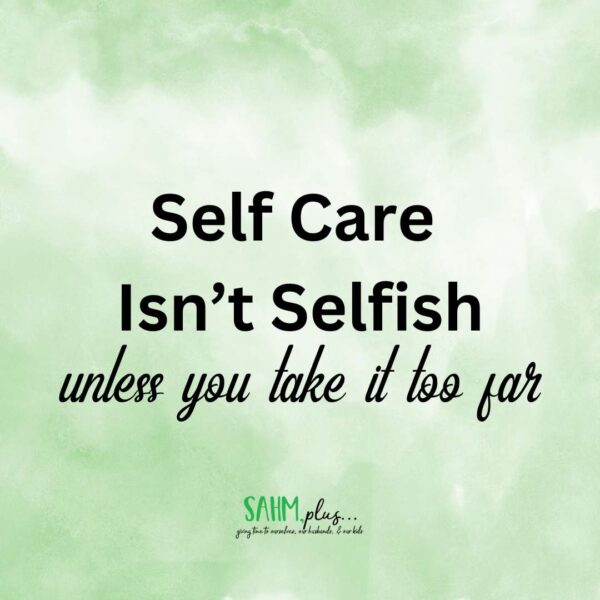 Self care isn't selfish unless you take it too far